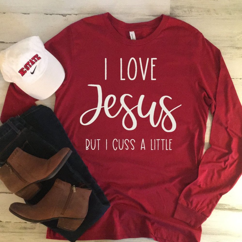 I Love Jesus But I Cuss a Little LONG Sleeve Tee